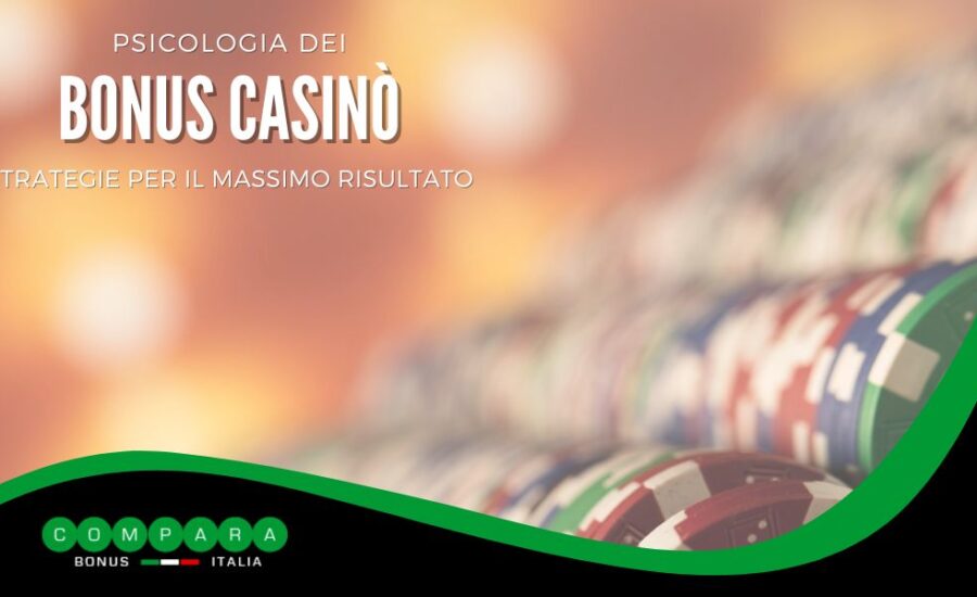 La Psicologia dei Bonus Casino – Strategie per ottenere il massimo risultato